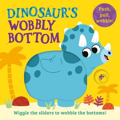 Dinosaur s Wobbly Bottom: A fun-filled new interactive novelty b