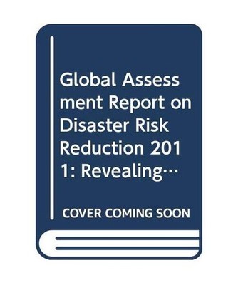 Global Assessment Report on Disaster Risk Reduction 2011: Revealing Risk, Redefi