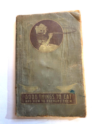 Good Things To Eat And How To Prepare Them Larkin Co 1913 Edition Cookbook