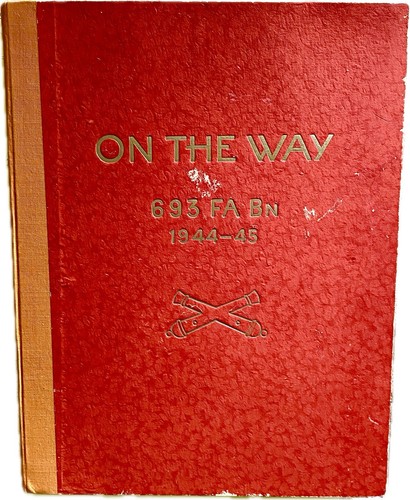 RARE Original “On The Way” Combat Experience 693rd FA BN Printed 1945 In Austria
