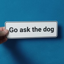 Go Ask The Dog sign for home, bar or office