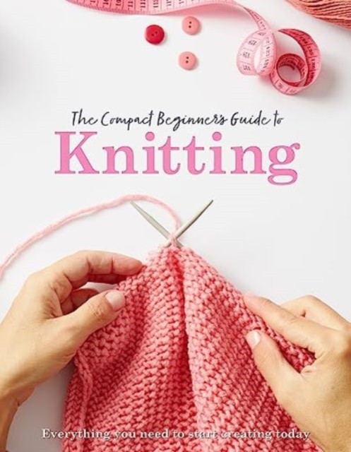 The Compact Beginner's Guide to Knitting by Rebecca Grieg (Paperback Book)