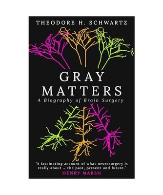 Gray Matters: A Biography of Brain Surgery: A Biography of Brain Surgery, Schwar