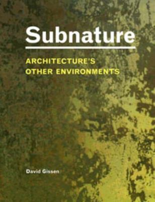 Subnature: Architecture's Other Environments, Gissen, David, 9781568987774