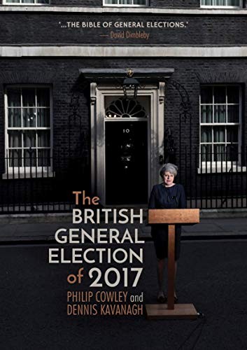 The British General Election of 2017,Philip Cowley, Dennis Kavan