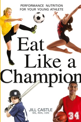 Eat Like a Champion | Performance Nutrition for Your Young Athlete | Jill Castle