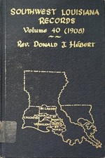 Southwest Louisiana Records Volume 40 (1908) Rev Donald J Hebert HC Book