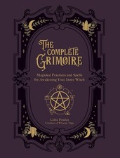 The Complete Grimoire: Magickal Practices and Spells for Awakening Your Inner W