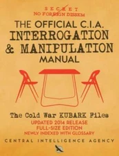 The Official Cia Interrogation & Manipulation Manual: The Cold War Kubark F...