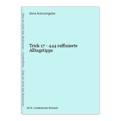 Trick 17 - 444 raffinierte Alltagstipps