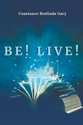 Be! Live! by Constance Roslinda Gary (English) Paperback Book