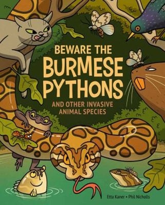 Beware the Burmese Pythons : And Other Invasive Animal Species Et