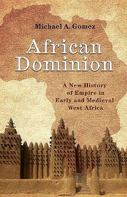 African Dominion: A New History of Empire in Early and Medieval West Africa...