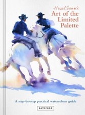 Hazel Soan's Art of the Limited Palette : A Step-By-Step Practical ...