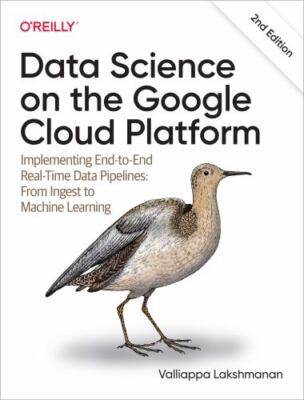 Data Science on the Google Cloud Platform: Implementing End-to-End Real-Time Dat