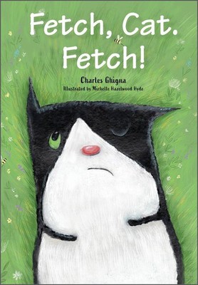 Fetch, Cat. Fetch! by Charles Ghigna (English) Hardcover Book
