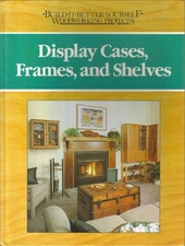 Display cases, frames, and shelves (Build-it-better-yourself woodworking pro...