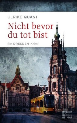 Nicht bevor du tot bist: Ein Dresden-Krimi Quast, Ulrike: