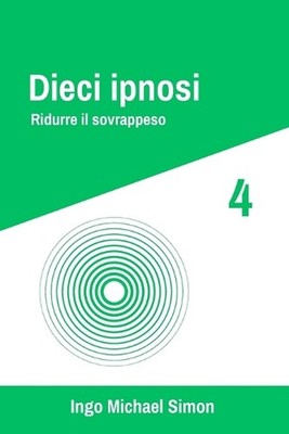 Dieci ipnosi 4: Ridurre il sovrappeso by Ingo Michael Simon Paperback Book