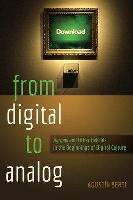 From  to Analog : Agrippa and Other Hybrids in the Beginnings of  Culture, Pa...