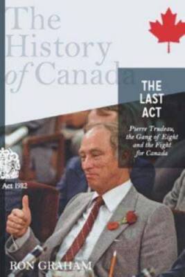 The History of Canada Series - The Last Act: Pierre Trudeau: The Gang Of  - GOOD
