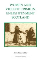 Anne-Marie Kilday | Women And Violent Crime In Enlightenment Scotland | Buch
