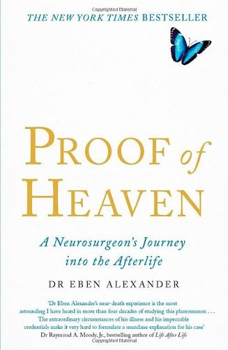 Proof of Heaven: A Neurosurgeon's Journey into the Afterlife By .9780749958794