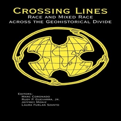 Crossing Lines Race and Mixed Race Across the Geohistorical Divid