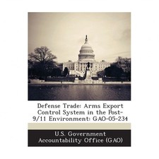 Defense Trade: Arms Export Control System in the Post-9/11 Environment: Gao-0...