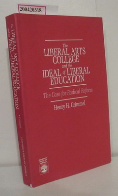 The Liberal Arts College and the Ideal of Liberal Education The Case for Radical