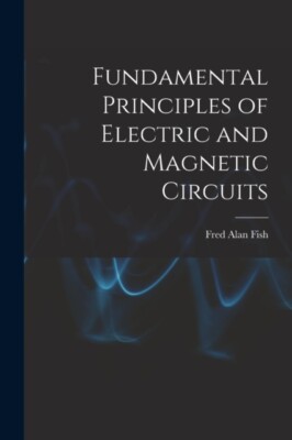 Fish - Fundamental Principles of Electric and Magnetic Circuits - New  - X555z