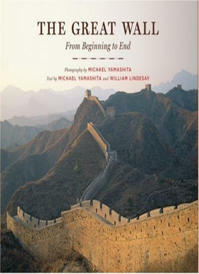 The Great Wall: From Beginning to End By William Lindesay, Micha