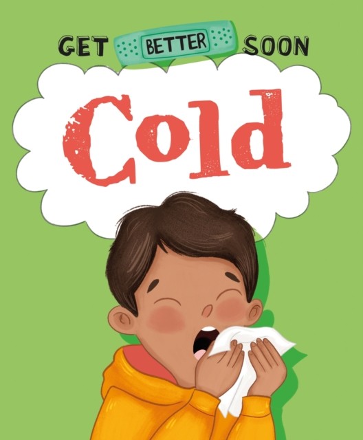 Get Better Soon!: Cold by Anita Ganeri (Hardback Book)