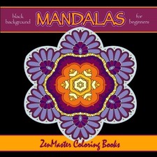 BLACK BACKGROUND MANDALAS FOR BEGINNERS: STUNNING AND By Zenmaster NEW