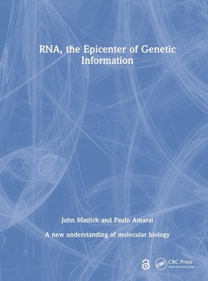 RNA, the Epicenter of Genetic Information: A new understanding of molecular biol