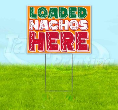 LOADED NACHOS HERE Yard Sign Corrugated Plastic Bandit Lawn Decoration USA