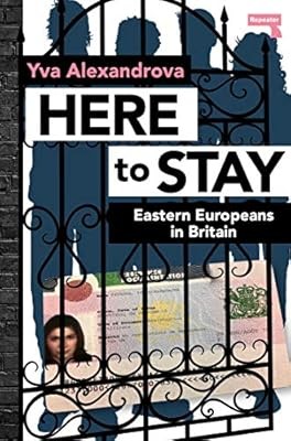 Here to Stay Eastern Europeans in Britain, Yva Alexandrova, Used; Very Good Book