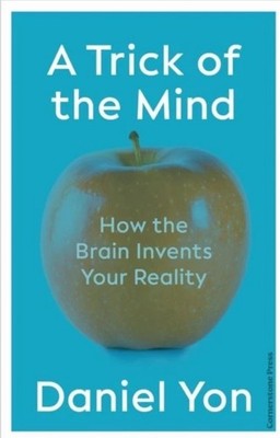 A Trick Of The Mind: How the Brain Invents Your Reality by Daniel Yon | SALE