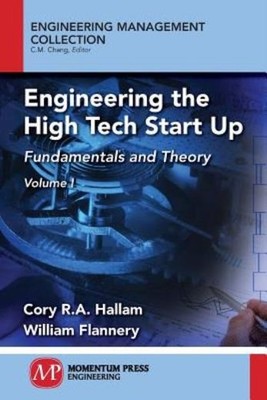 Engineering The High Tech Start Up: Fundamentals And Theory,...