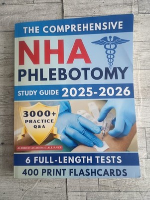 The Comprehensive NHA PHLEBOTOMY Study Guide 2025-2026 Exam with 3000+ Practice 