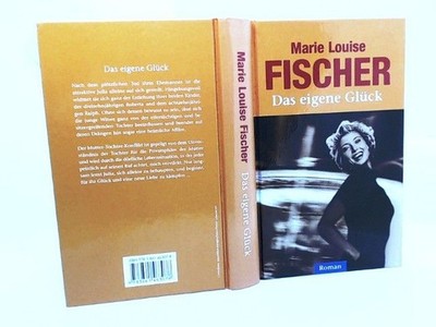 Das eigene Glück : Roman. Fischer, Marie Louise: