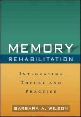 Memory Rehabilitation: Integrating Theory and Practice by Wilson, Barbara A.