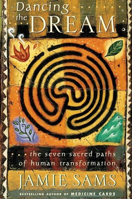 Dancing the Dream | The Seven Sacred Paths of Human Transformation | Jamie Sams