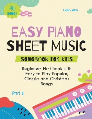 Henry White Easy Piano Sheet Music Songbook for Kids (Paperback) (UK IMPORT)