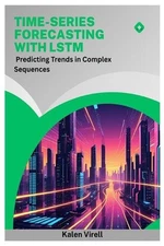 Time-Series Forecasting with LSTM: Predicting Trends in Complex Sequences by Kal