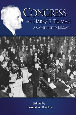 Congress & Harry S. Truman: A Conflicted Legacy: 7 (Truman Legac