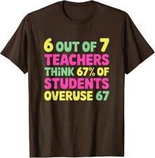 Funny 67 Teacher Shirt - Teacher 6 7 Funny Overuse Unisex T-Shirt