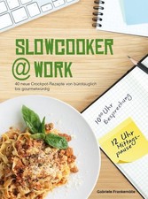 Slowcooker @ work: 40 neue Crockpot-Rezepte von bürotauglich bis gourmetwürdig 4