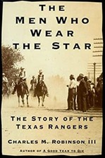 The Men Who Wear the Star : The Story of the Texas Rangers Hardco