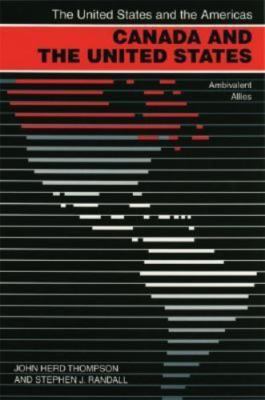 Canada and the United States: Ambivalent Allies (The United States and the Ame..